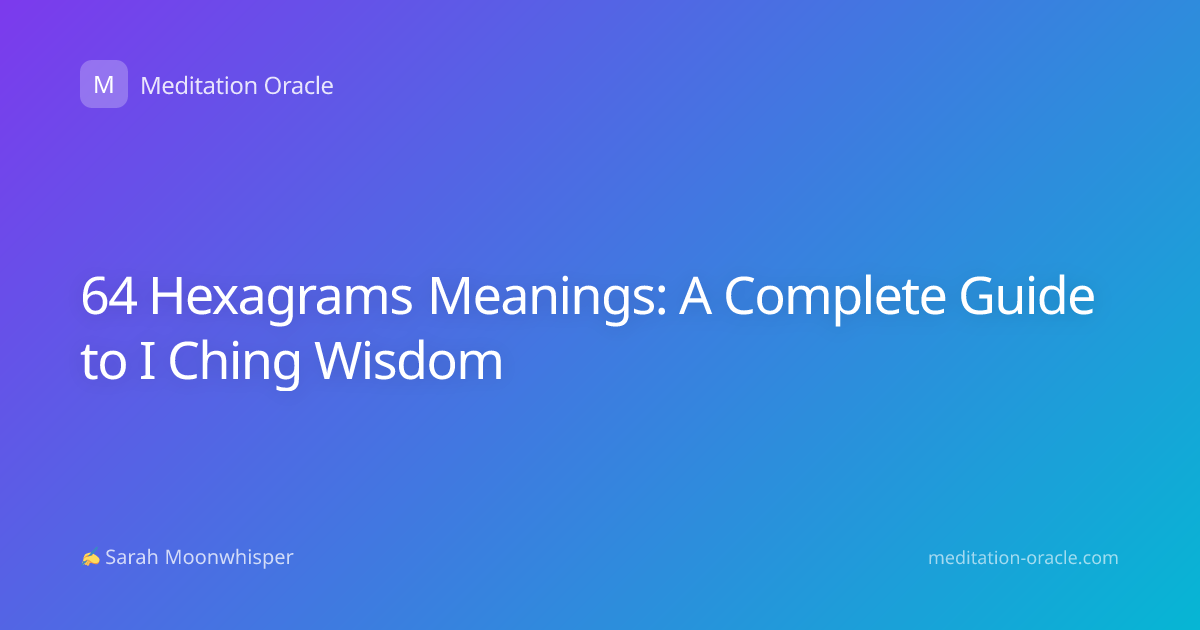 64 Hexagrams Meanings: A Complete Guide to I Ching Wisdom