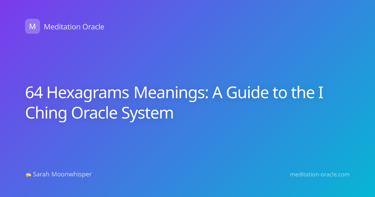 64 Hexagrams Meanings: A Guide to the I Ching Oracle System