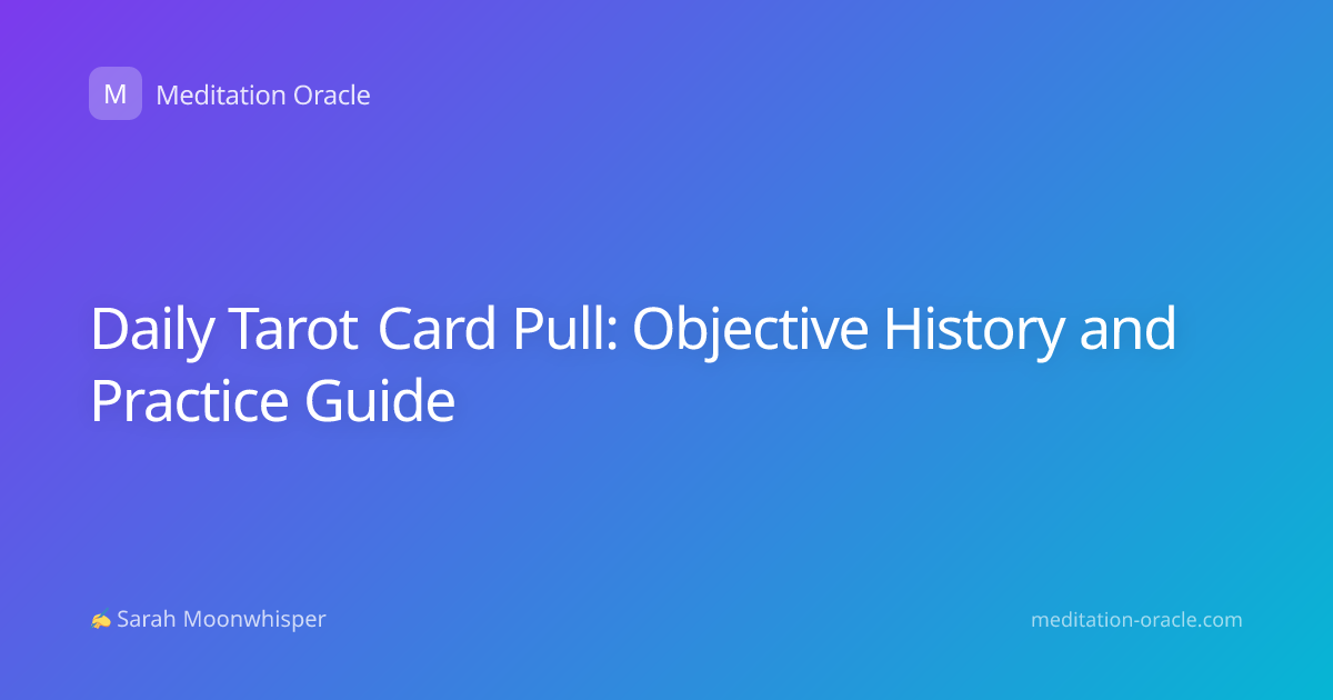 Daily Tarot Card Pull: Objective History and Practice Guide
