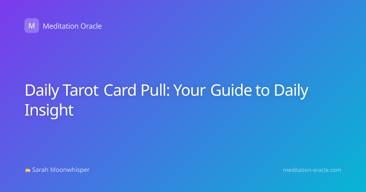 Daily Tarot Card Pull: Your Guide to Daily Insight