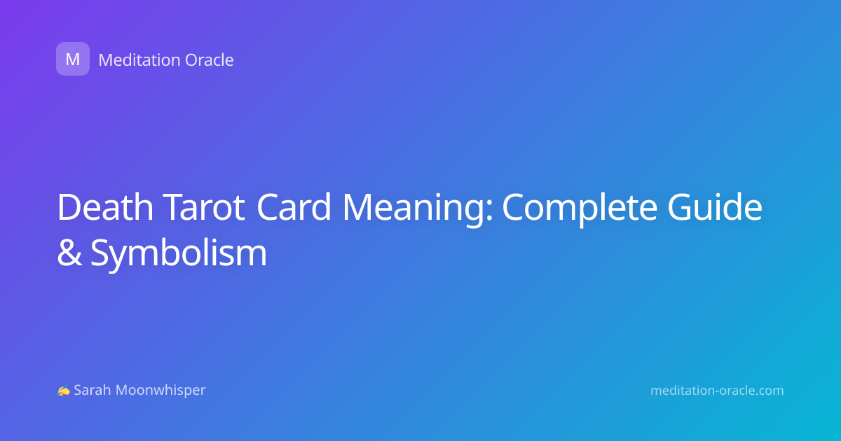Death Tarot Card Meaning: Complete Guide & Symbolism