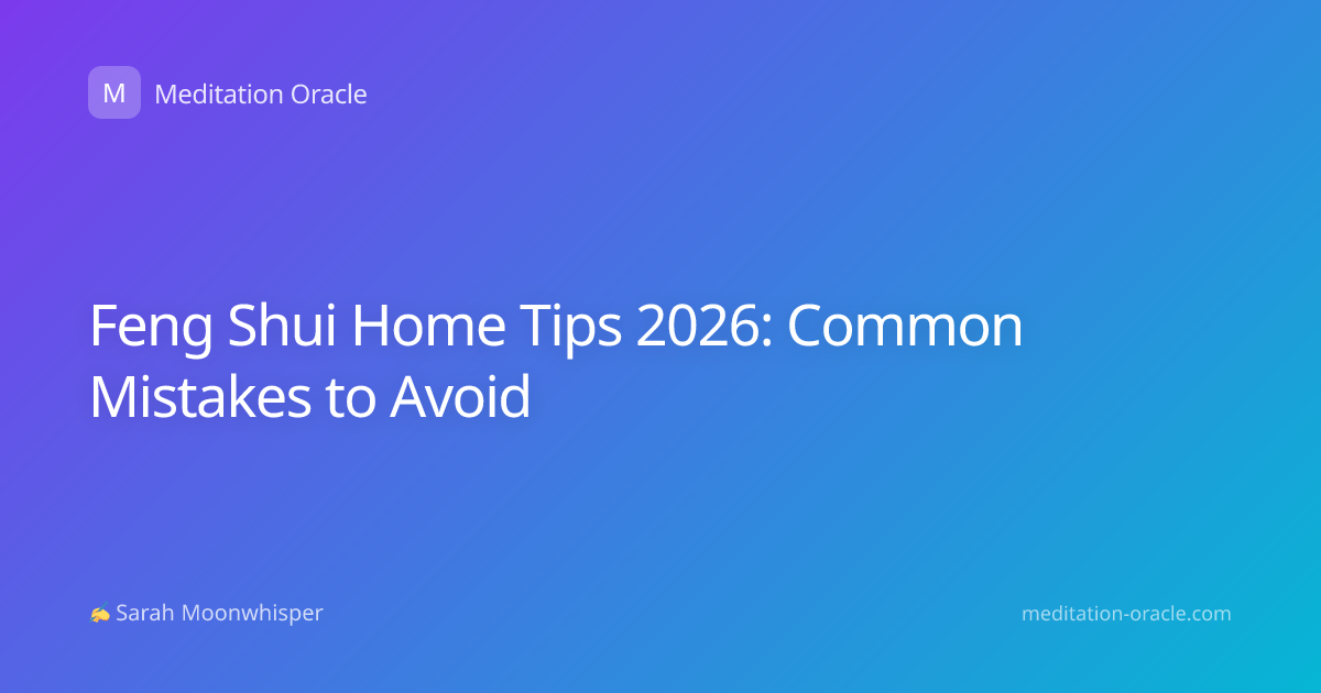 Feng Shui Home Tips 2026: Common Mistakes to Avoid