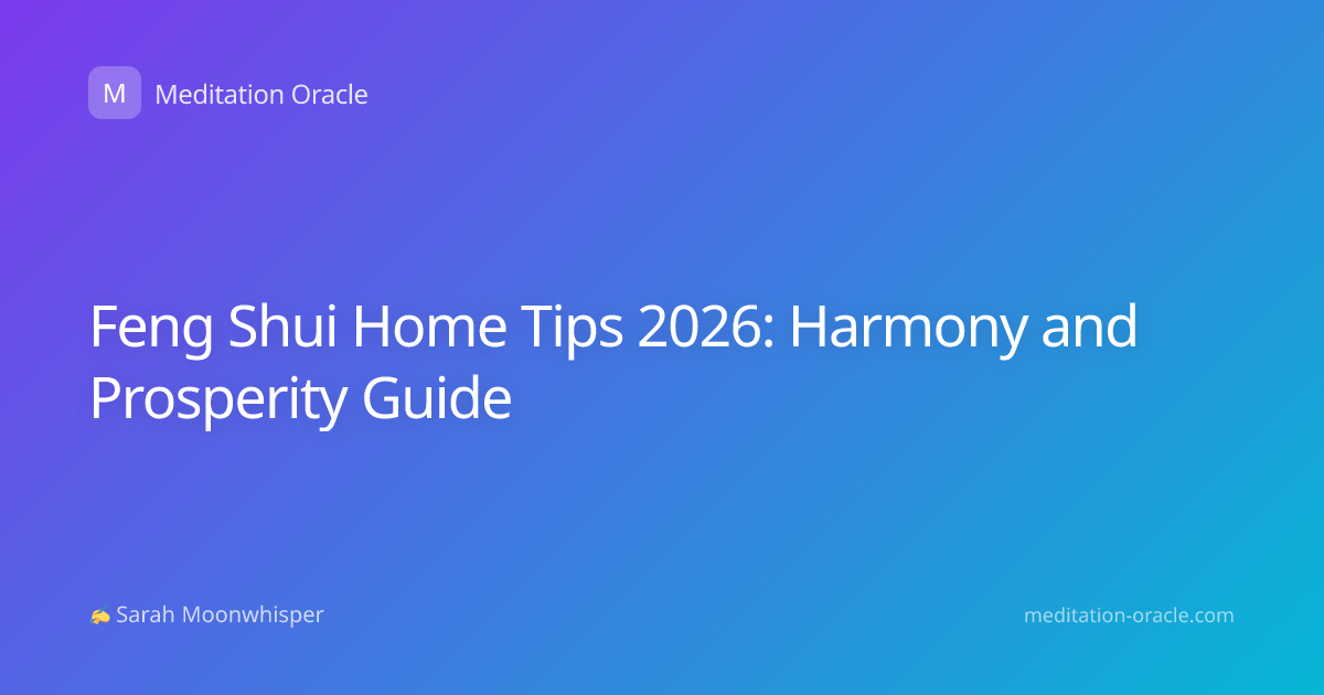 Feng Shui Home Tips 2026: Harmony and Prosperity Guide