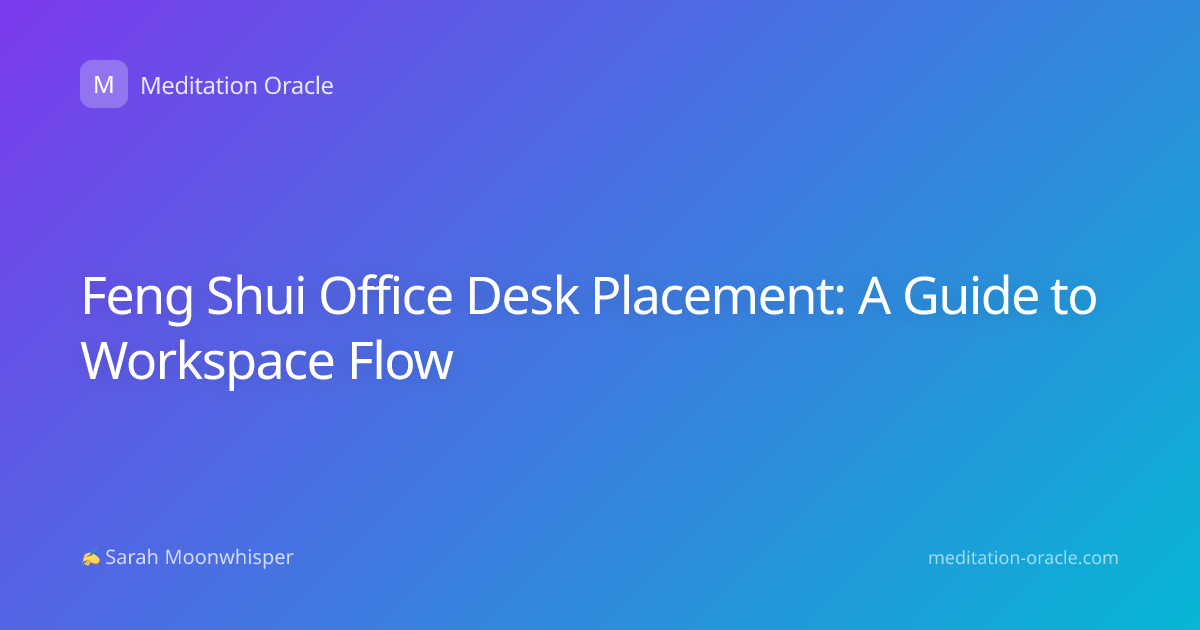 Feng Shui Office Desk Placement: A Guide to Workspace Flow