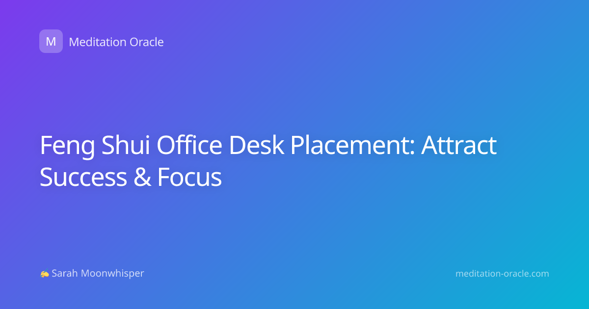 Feng Shui Office Desk Placement: Attract Success & Focus