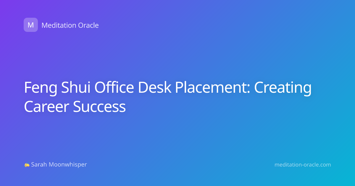 Feng Shui Office Desk Placement: Creating Career Success