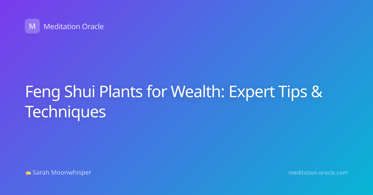 Feng Shui Plants for Wealth: Expert Tips & Techniques