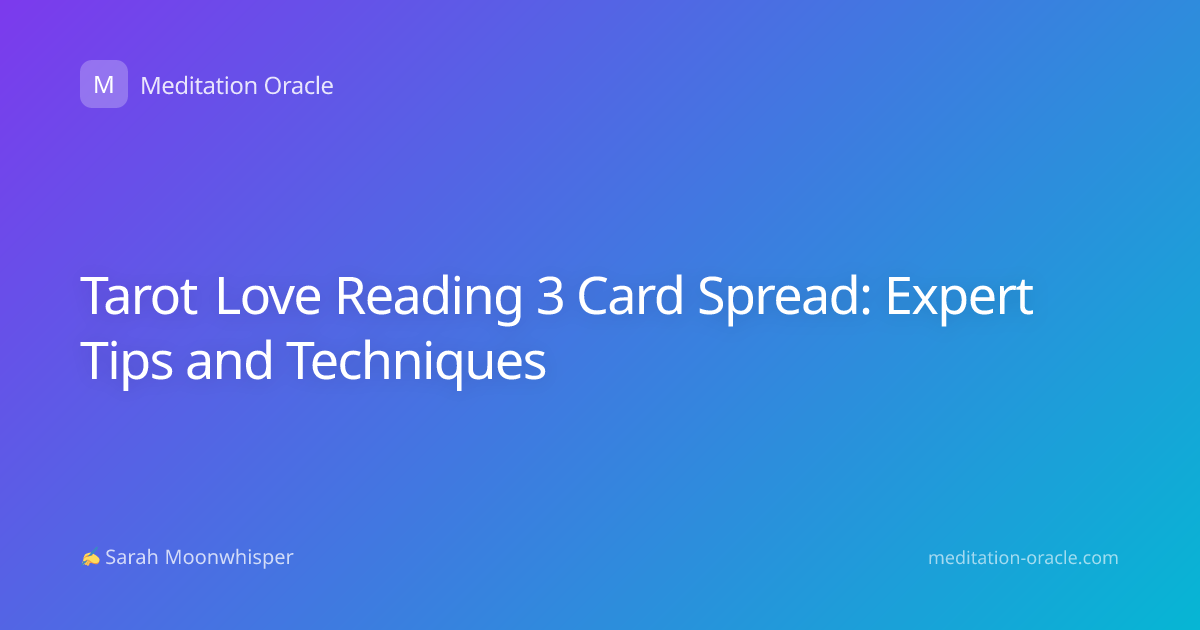 Tarot Love Reading 3 Card Spread: Expert Tips and Techniques
